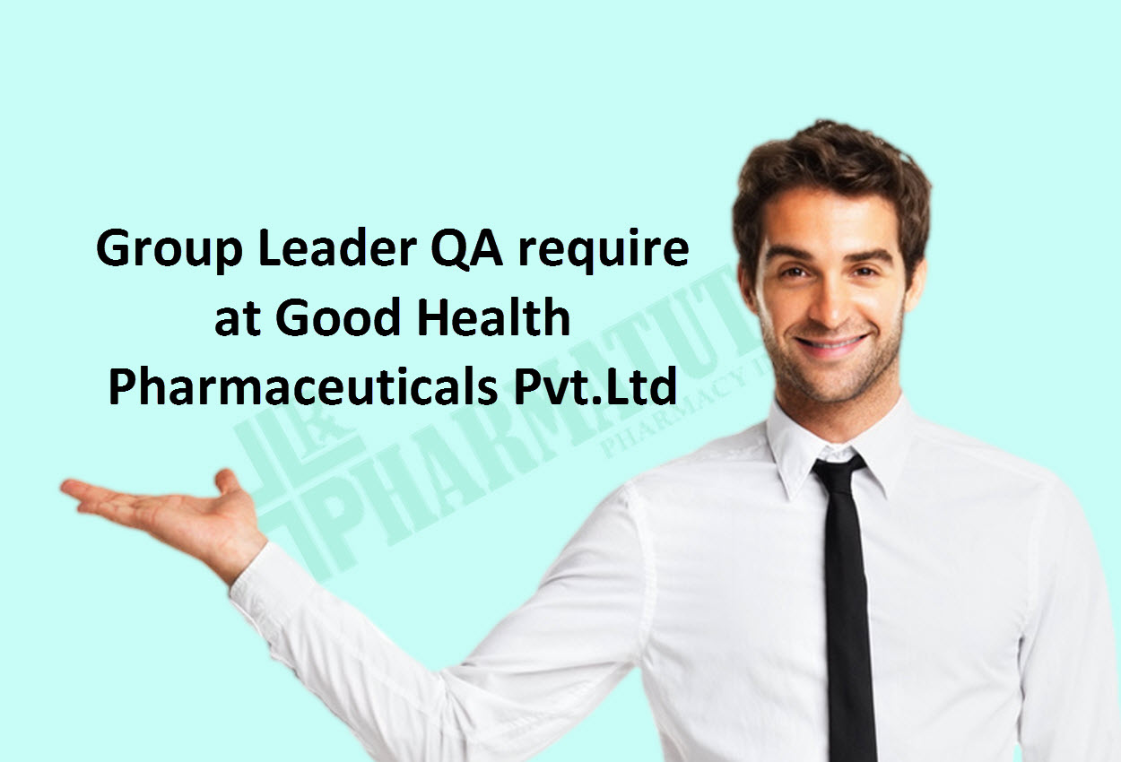 Group Leader Quality Assurance require at Good Health Pharmaceuticals Pvt.Ltd