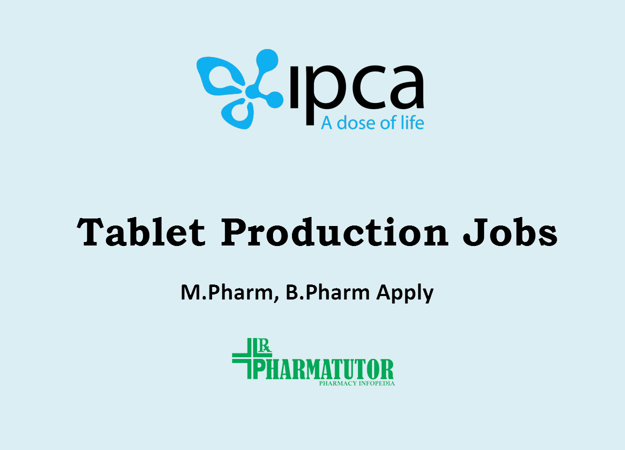 Jobs in Tablet Production at Ipca Laboratories | M.Pharm, B.Pharm