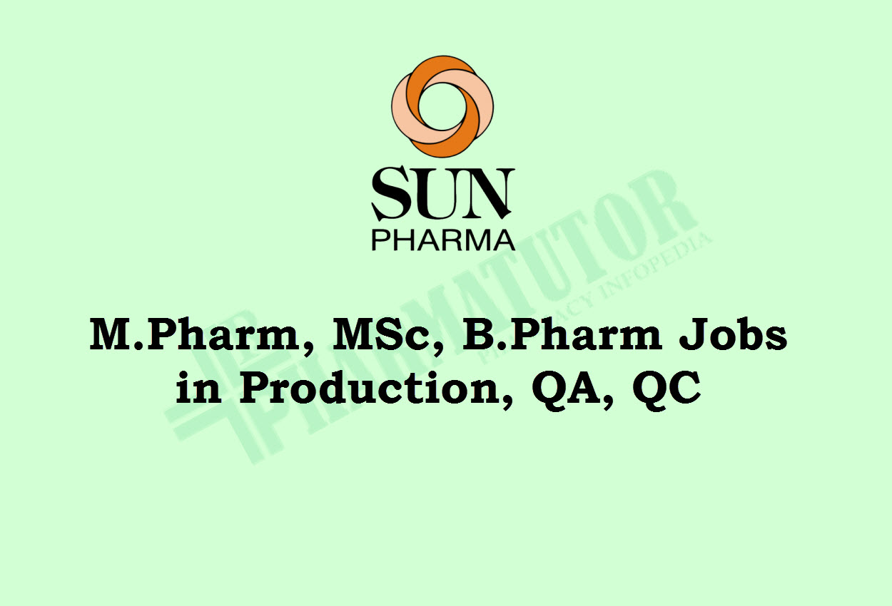 M.Pharm, MSc, B.Pharm Jobs in Production, QA, QC at Sun Pharma