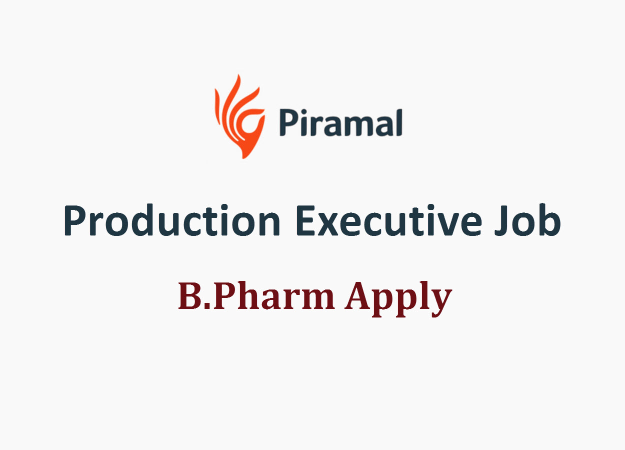 Require Production Executive at Piramal | B.Pharm