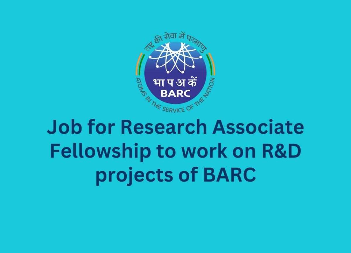 Job for Research Associate Fellowship to work on R&D projects of BARC ...