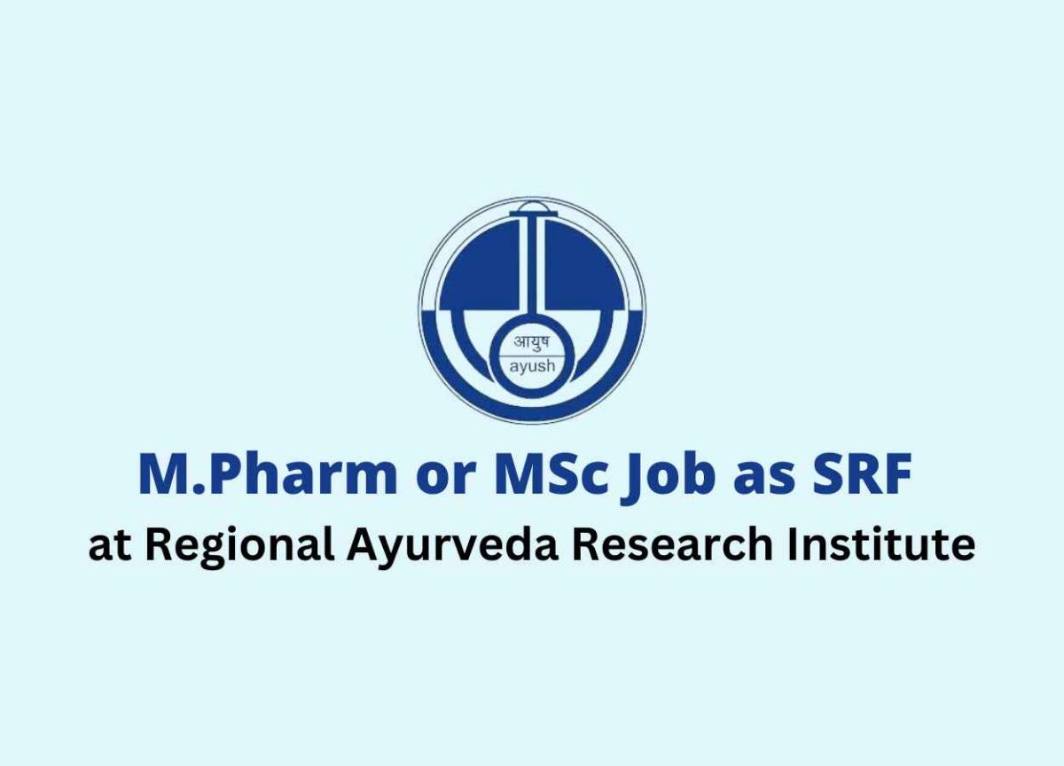 Vacancy for M.Pharm or MSc as SRF at Regional Ayurveda Research ...
