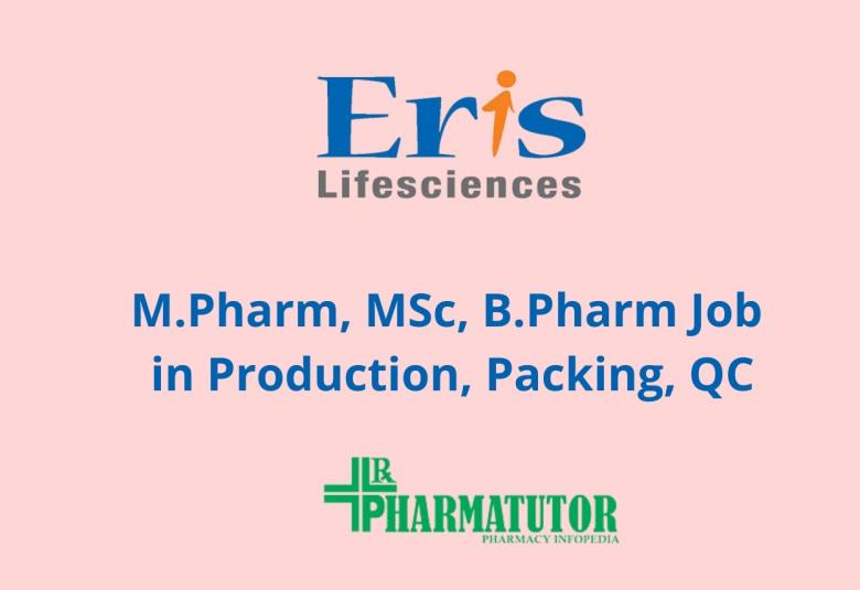 Job for M.Pharm, MSc, B.Pharm in Production, Packing, QC at Eris Life Sciences 