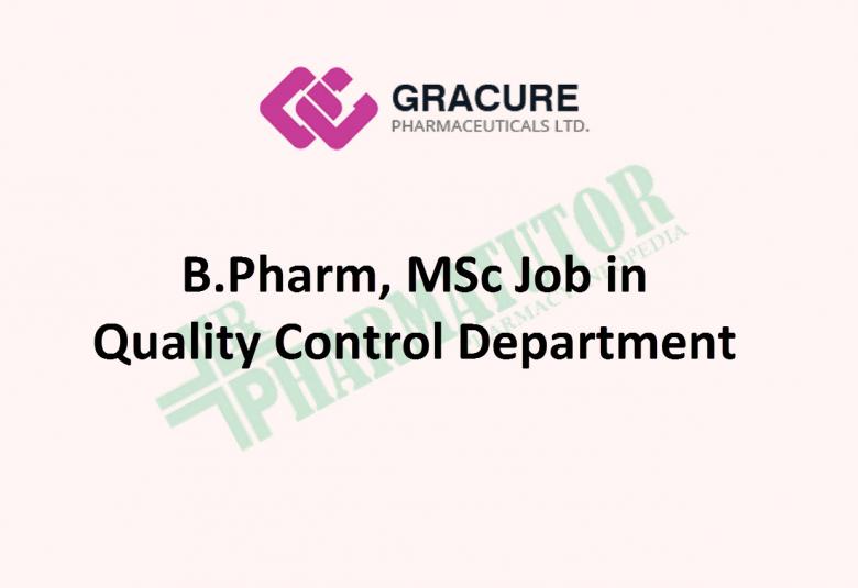 Job for B.Pharm, MSc in Quality Control Department at Gracure Pharmaceutical Ltd