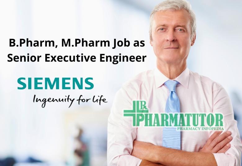 Opportunity for B. Pharm, M. Pharm as Senior Executive Engineer at Siemens