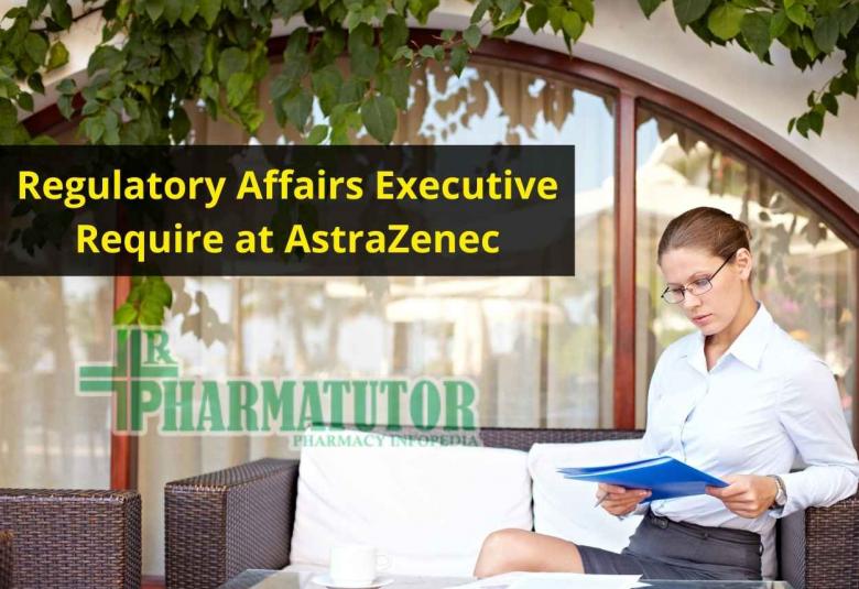 Regulatory Affairs Executive Require at AstraZeneca