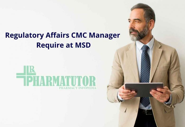 Require Regulatory Affairs CMC Manager at MSD