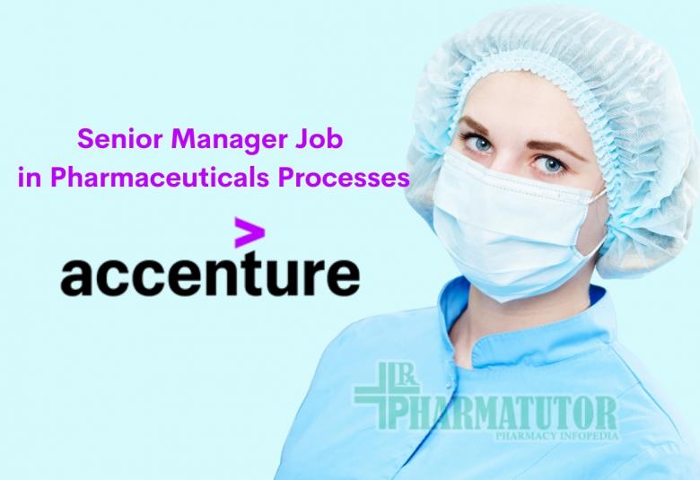 Work as Senior Manager in Pharmaceuticals Processes at Accenture