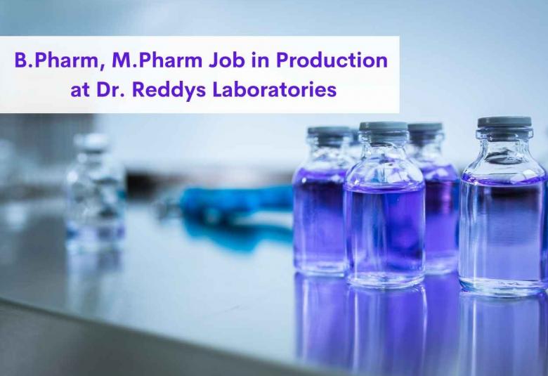 Job for B.Pharm, M.Pharm in Production at Dr. Reddys Laboratories