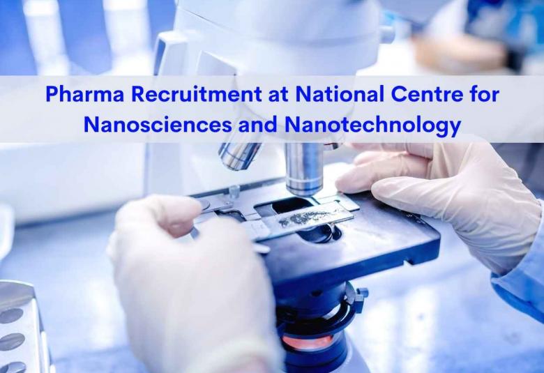 Pharma Recruitment at National Centre for Nanosciences and Nanotechnology