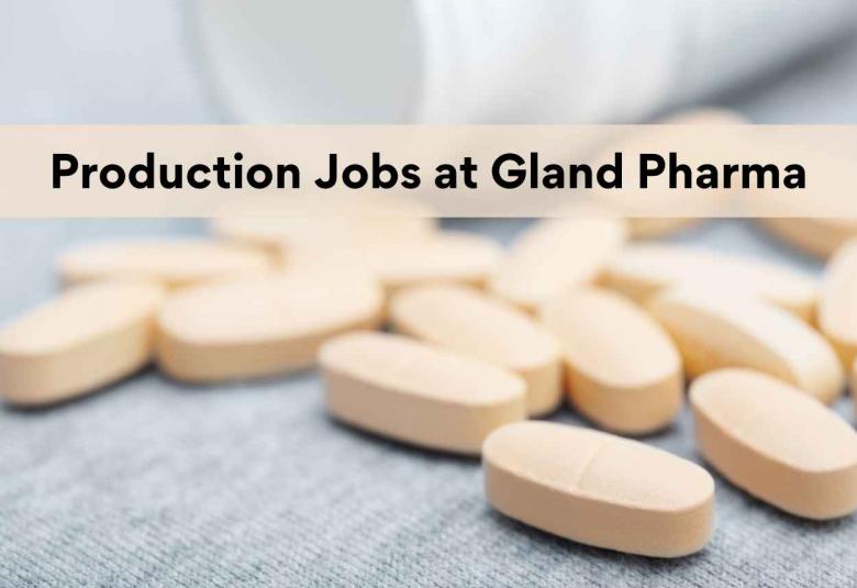 Production Jobs at Gland Pharma