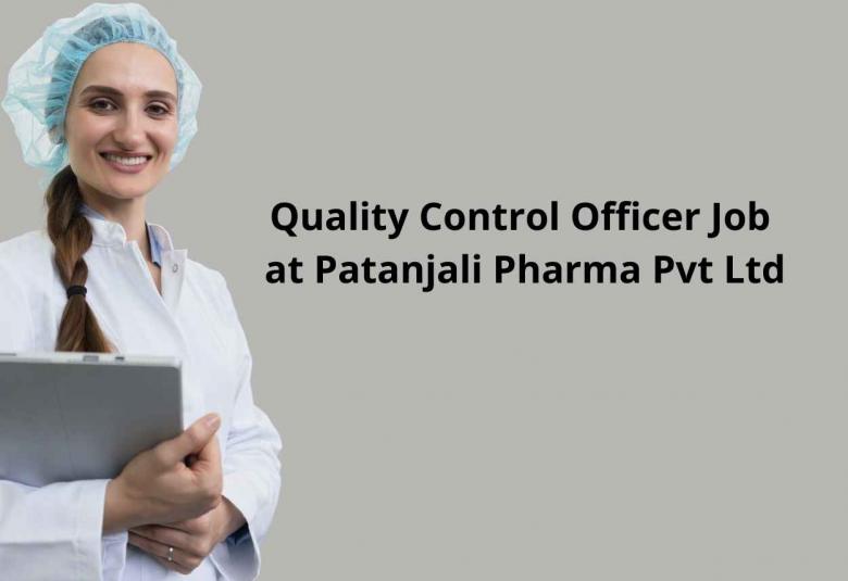 Quality Control Officer Job at Patanjali Pharma Pvt Ltd