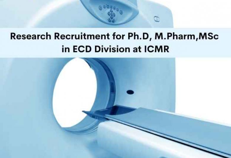 Research Recruitment for Ph.D, M.Pharm, MSc in ECD Division at ICMR