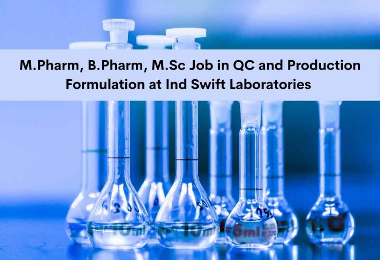 Vacancy for M.Pharm, B.Pharm, M.Sc in Quality Control and Production Formulation at Ind Swift Laboratories Ltd