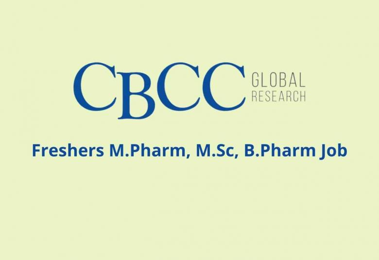 Walk in Interviews for Freshers M.Pharm, M.Sc, B.Pharm at CBCC Global Research