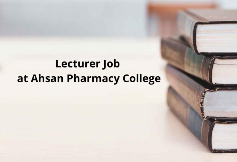 Job for Lecturer at Ahsan Pharmacy College