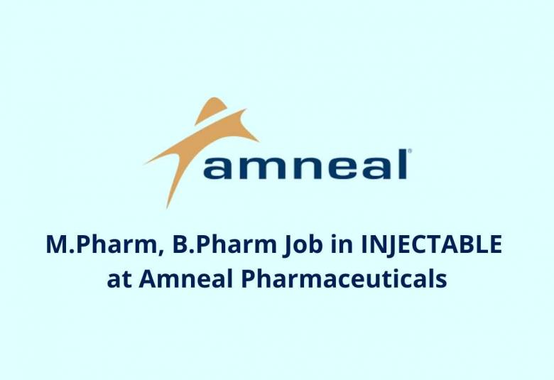 Job for M.Pharm, B.Pharm in INJECTABLE at Amneal Pharmaceuticals | walk in job