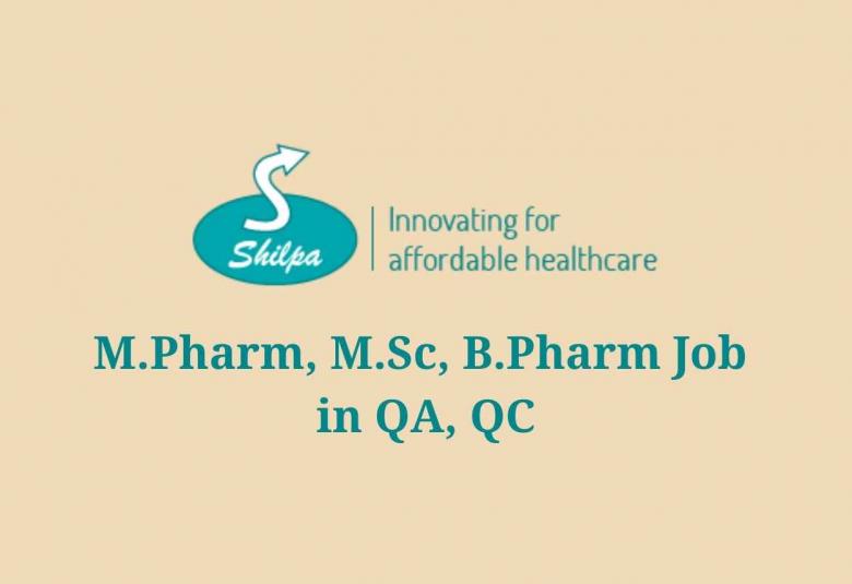 Job for M.Pharm, M.Sc, B.Pharm in QA, QC at Shilpa Medicare Ltd