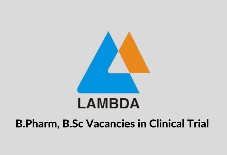 Job Vacancies for B.Pharm, B.Sc in Clinical Trial at LambdaTherapeutic Research Limited