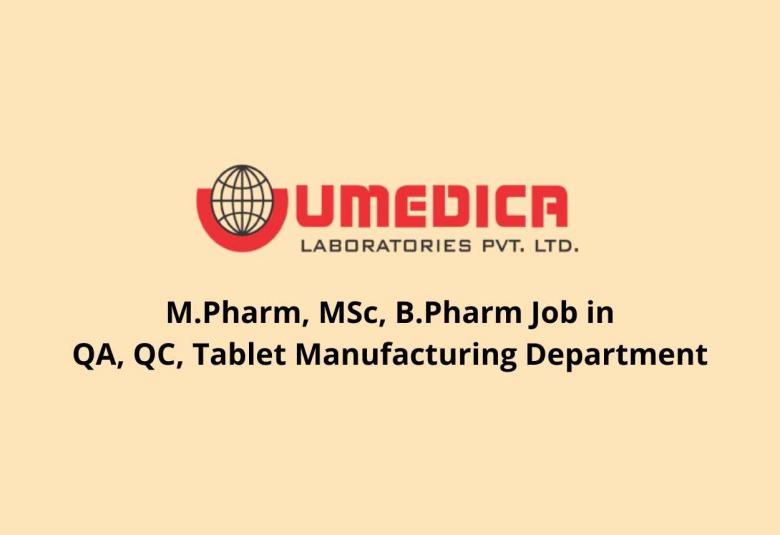 Job for M.Pharm, MSc, B.Pharm in QA, QC, Tablet Manufacturing Department at UMEDICA