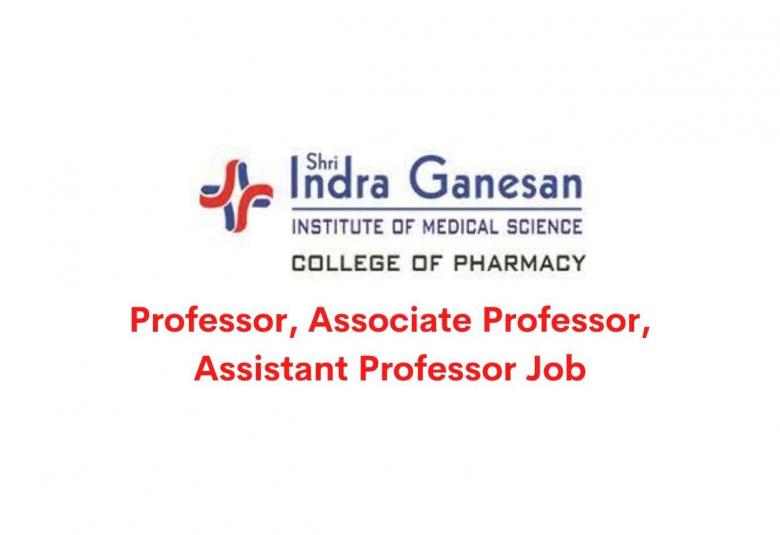 Job for Professor, Associate Professor, Assistant Professor at Shri Indra Ganesan Institute of Medical Science College of Pharmacy