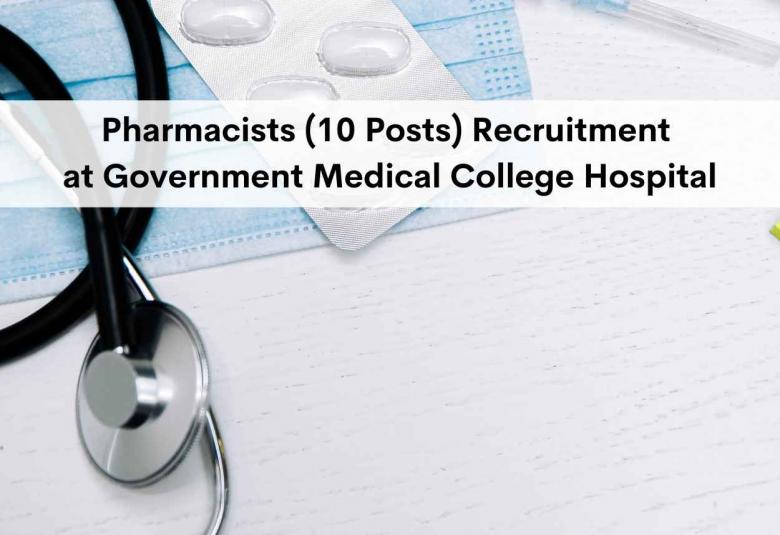 Recruitment for Pharmacists at Government Medical College Hospital, Kallakkurichi
