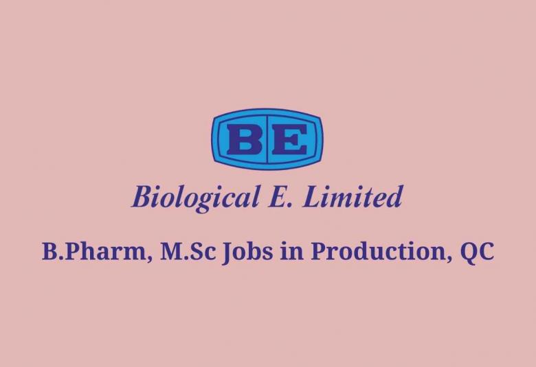 Walk in interview for B.Pharm, M.Sc in Production, QC at Biological E. Limited