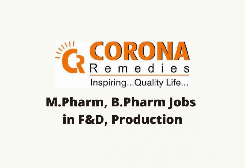 Walk in interview for M.Pharm, B.Pharm in Formulation & Development, Production at Corona Remedies Private Limited