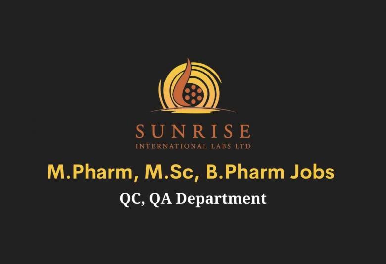 Walk in interview for M.Pharm, M.Sc, B.Pharm in QC, QA at Sunrise International Labs Ltd