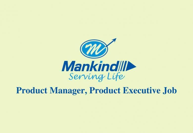 Job for Product Manager, Product Executive at Mankind Pharma