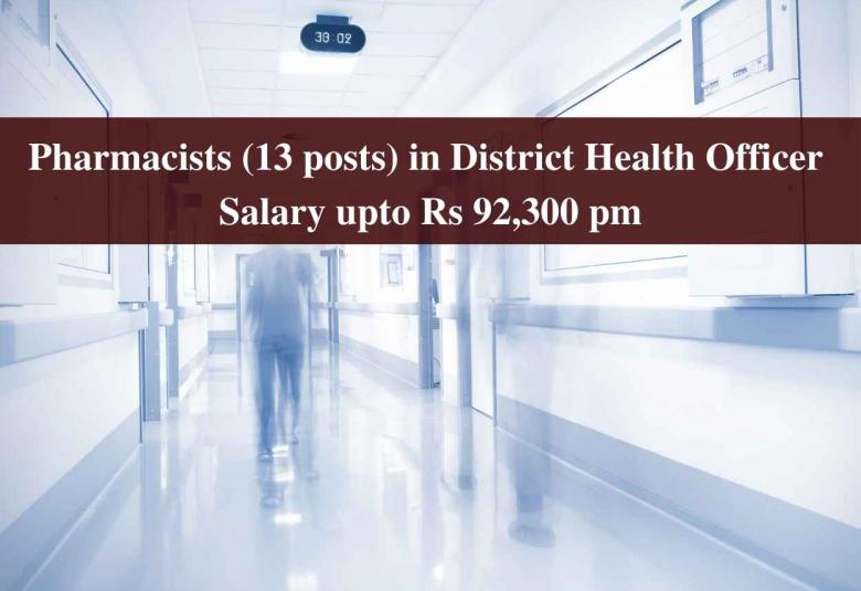 Openings for Pharmacists in District Health Officer - Salary upto Rs 92,300 pm 