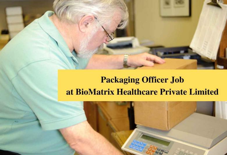 Vacancy for Packaging Officer at BioMatrix Healthcare Private Limited