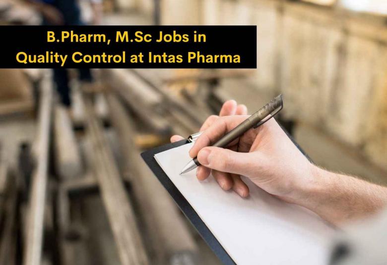 Walk in for B.Pharm, M.Sc in Quality Control at Intas Pharma