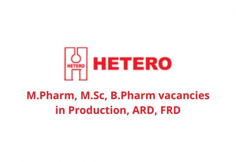 Walk in interview for M.Pharm, M.Sc, B.Pharm in Production, ARD, FRD at Hetero