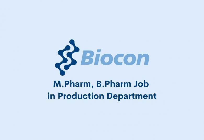 Walk in interview for M.Pharm, B.Pharm in Production Department at Biocon
