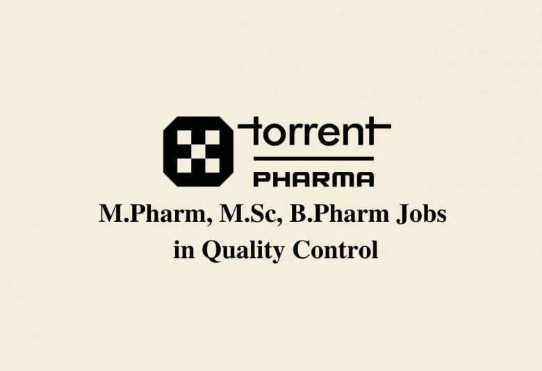 Walk in interview for M.Pharm, M.Sc, B.Pharm in Quality Control at Torrent Pharma