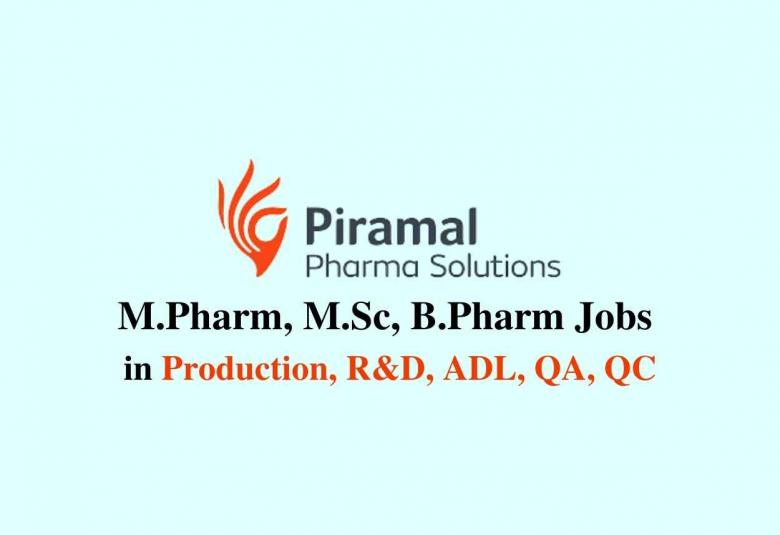M.Pharm, M.Sc, B.Pharm Jobs in Production, R&D, ADL, QA, QC at Piramal Pharma Solutions