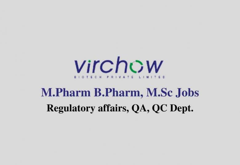 Job for M.Pharm B.Pharm, M.Sc in Regulatory affairs, QA, QC at Virchow Biotech