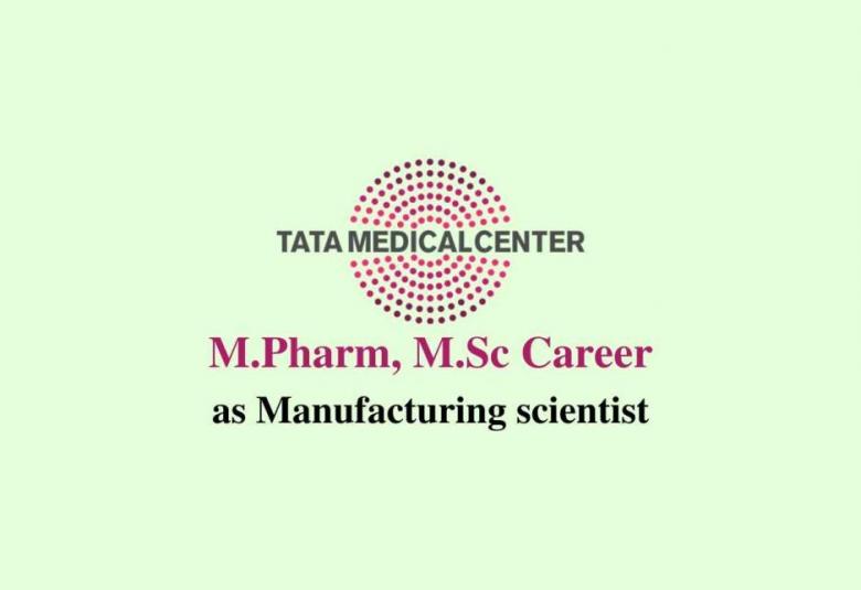M.Pharm, M.Sc Job as Manufacturing scientist at Tata Medical Center