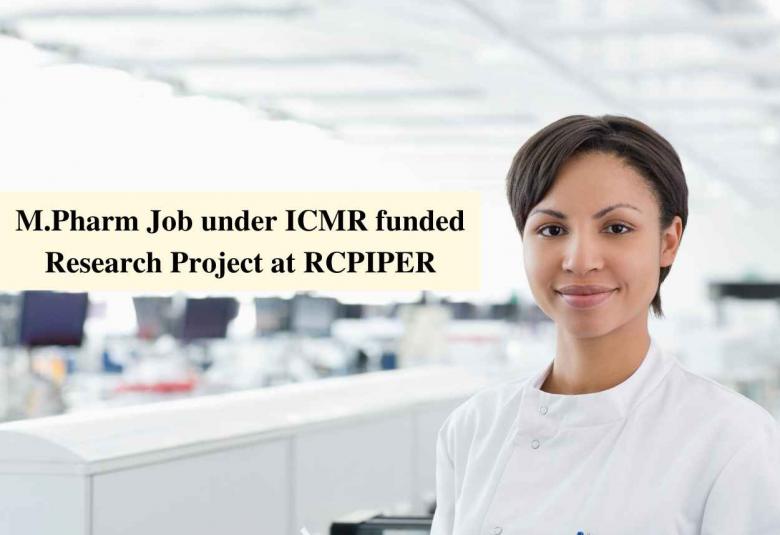 Opportunity for M.Pharm in under ICMR funded Research Project at RCPIPER