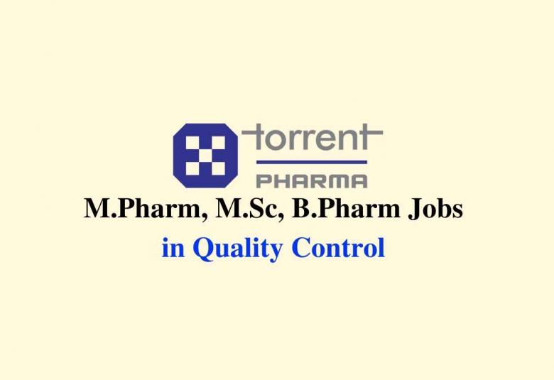 Walk in interview for M.Pharm, M.Sc, B.Pharm in Quality Control at Torrent Pharma 