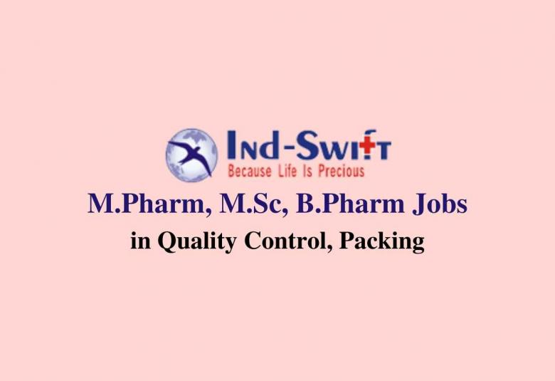 Walk in interview for M.Pharm, M.Sc, B.Pharm in Quality Control, Packing at Ind-Swift Laboratories Ltd