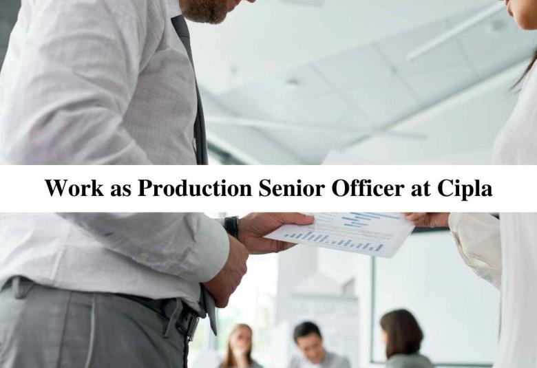 Work as Production Senior Officer at Cipla