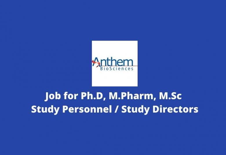 Job for Ph.D, M.Pharm, M.Sc as Study Personnel / Study Directors at Anthem Biosciences