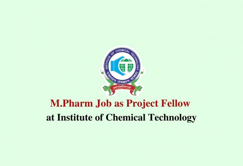 M.Pharm Job as Project Fellow at Institute of Chemical Technology
