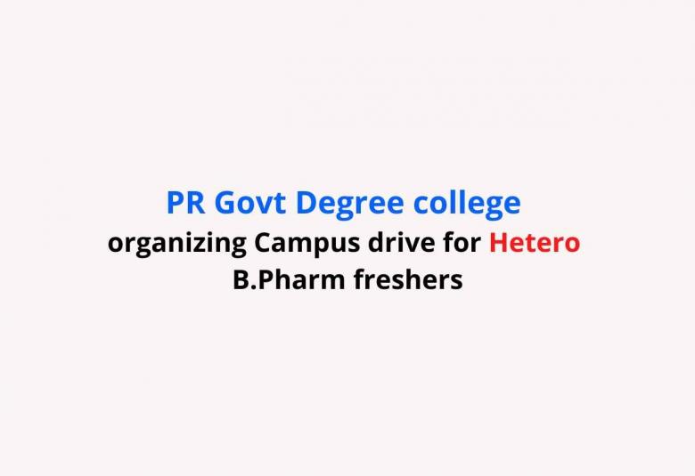 PR Govt Degree college organizing Campus drive for Hetero B.Pharm freshers