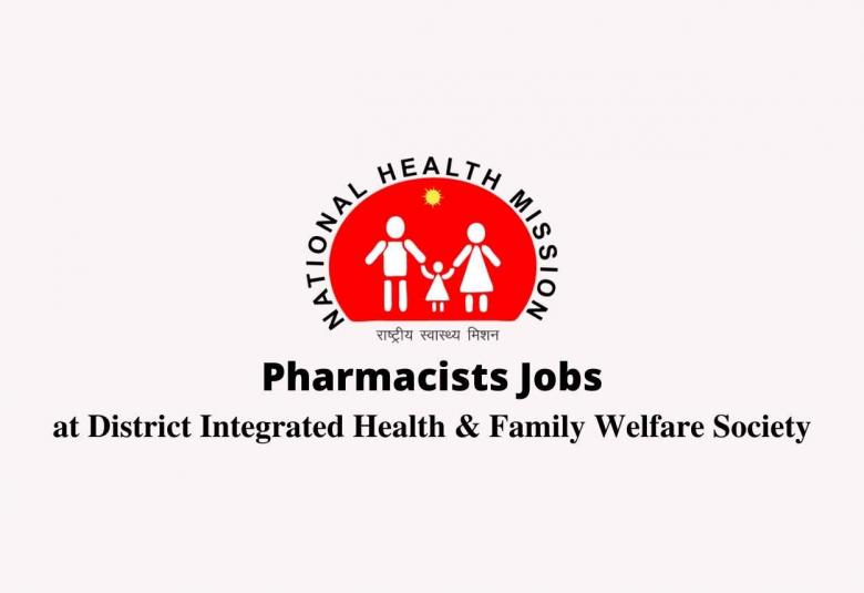 Vacancy for Pharmacists at District Integrated Health and Family Welfare Society