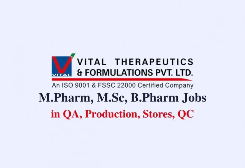 Vital Pharma Multiple Job openings for M.Pharm, M.Sc, B.Pharm in QA, Production, Stores, QC