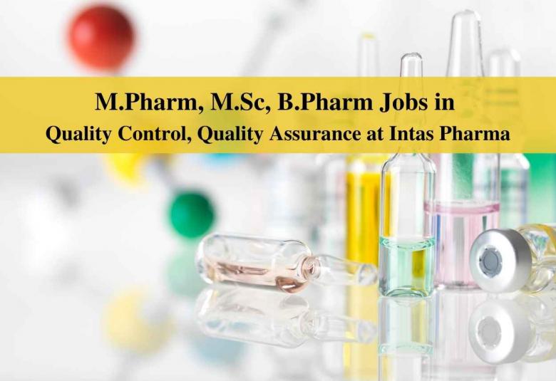Walk in interview for M.Pharm, M.Sc, B.Pharm in Quality Control, Quality Assurance at Intas Pharma