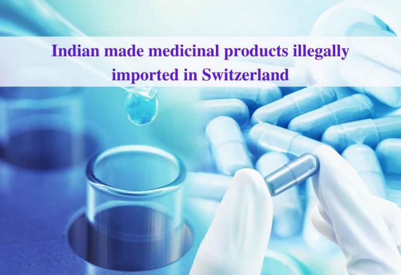 Indian made medicinal products illegally imported in Switzerland